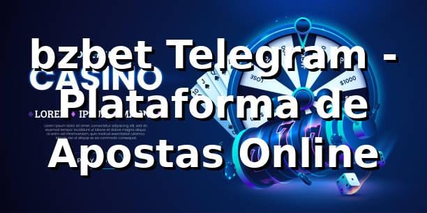 bzbet Telegram - Plataforma de Apostas Online