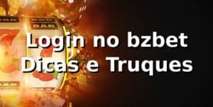 Login no bzbet 🚀 Dicas e Truques